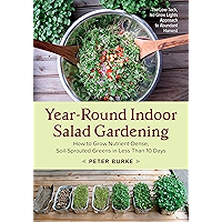 Year-Round Indoor Salad Gardening: How to Grow Nutrient-Dense, Soil-Sprouted Greens in Less Than 10 days book cover Year-Round Indoor Salad Gardening: How to Grow Nutrient-Dense, Soil-Sprouted Greens in Less Than 10 days book cover