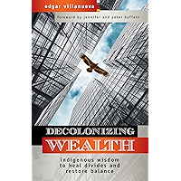 Decolonizing Wealth: Indigenous Wisdom to Heal Divides and Restore Balance book cover
