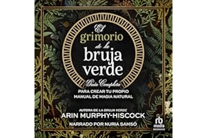 El grimorio de la bruja verde: Guía completa para crear tu propio manual de magia natural