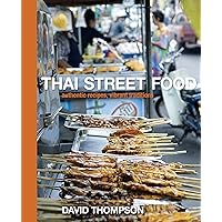 Thai Street Food: Authentic Recipes, Vibrant Traditions [A Cookbook]