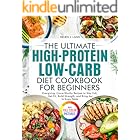 The Ultimate High-Protein Low-Carb Diet Cookbook for Beginners: Energizing, Crave-Worthy Recipes to Stay Full, Get Fit, Build Strength, and Bring Joy to Every Table| Full Color Edition