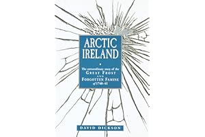 Arctic Ireland: the Extraordinary Story of the Great Frost and Famine of 1740-41