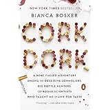 Cork Dork: A Wine-Fueled Adventure Among the Obsessive Sommeliers, Big Bottle Hunters, and Rogue Scientists Who Taught Me to 