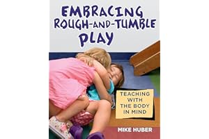Embracing Rough-and-Tumble Play: Teaching with the Body in Mind