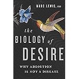 The Biology of Desire: Why Addiction Is Not a Disease