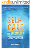 Self-Care For Introverts: 17  Soothing Rituals For Peace In A Hectic World