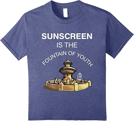 Amazon.com: Sunscreen Is The Fountain Of Youth Skin Care Shirt: Clothing