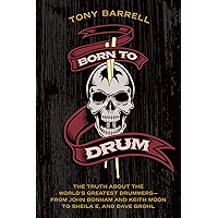 Born to Drum: The Truth About the World's Greatest Drummers--from John Bonham and Keith Moon to Sheila E. and Dave Grohl book cover