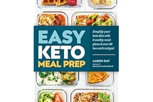 Easy Keto Meal Prep: Simplify Your Keto Diet with 8 Weekly Meal Plans and 60 Delicious Recipes