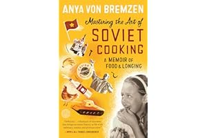 Mastering the Art of Soviet Cooking: A Memoir of Food and Longing