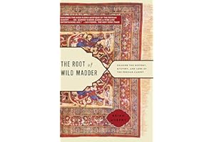 The Root of Wild Madder: Chasing the History, Mystery, and Lore of the Persian Carpet