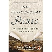 How Paris Became Paris: The Invention of the Modern City
