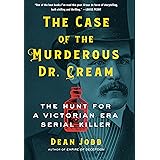 The Case of the Murderous Dr. Cream: The Hunt for a Victorian Era Serial Killer
