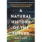 A Natural History of the Future: What the Laws of Biology Tell Us about the Destiny of the Human Species