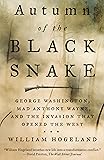 Autumn of the Black Snake: George Washington, Mad Anthony Wayne, and the Invasion That Opened the West
