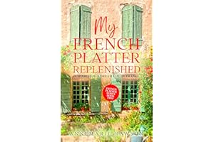 My French Platter Replenished: In Search of a Dream Life in France