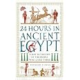 24 Hours in Ancient Egypt: A Day in the Life of the People Who Lived ...