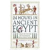 24 Hours in Ancient Egypt: A Day in the Life of the People Who Lived There (24 Hours in Ancient History)