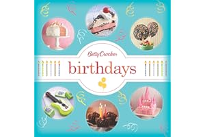 Betty Crocker Birthdays: 80 Fresh and Easy Recipes for Impressive Homemade Cakes and Fun Party Desserts for Kids and Adults (