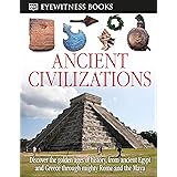 DK Eyewitness Books: Ancient Civilizations: Discover the Golden Ages of History, from Ancient Egypt and Greece to Mighty