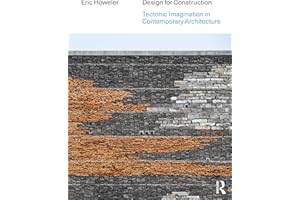 Design for Construction: Tectonic Imagination in Contemporary Architecture