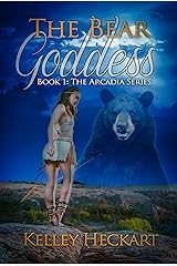 The Bear Goddess: Book 1: The Arcadia Series Kindle Edition