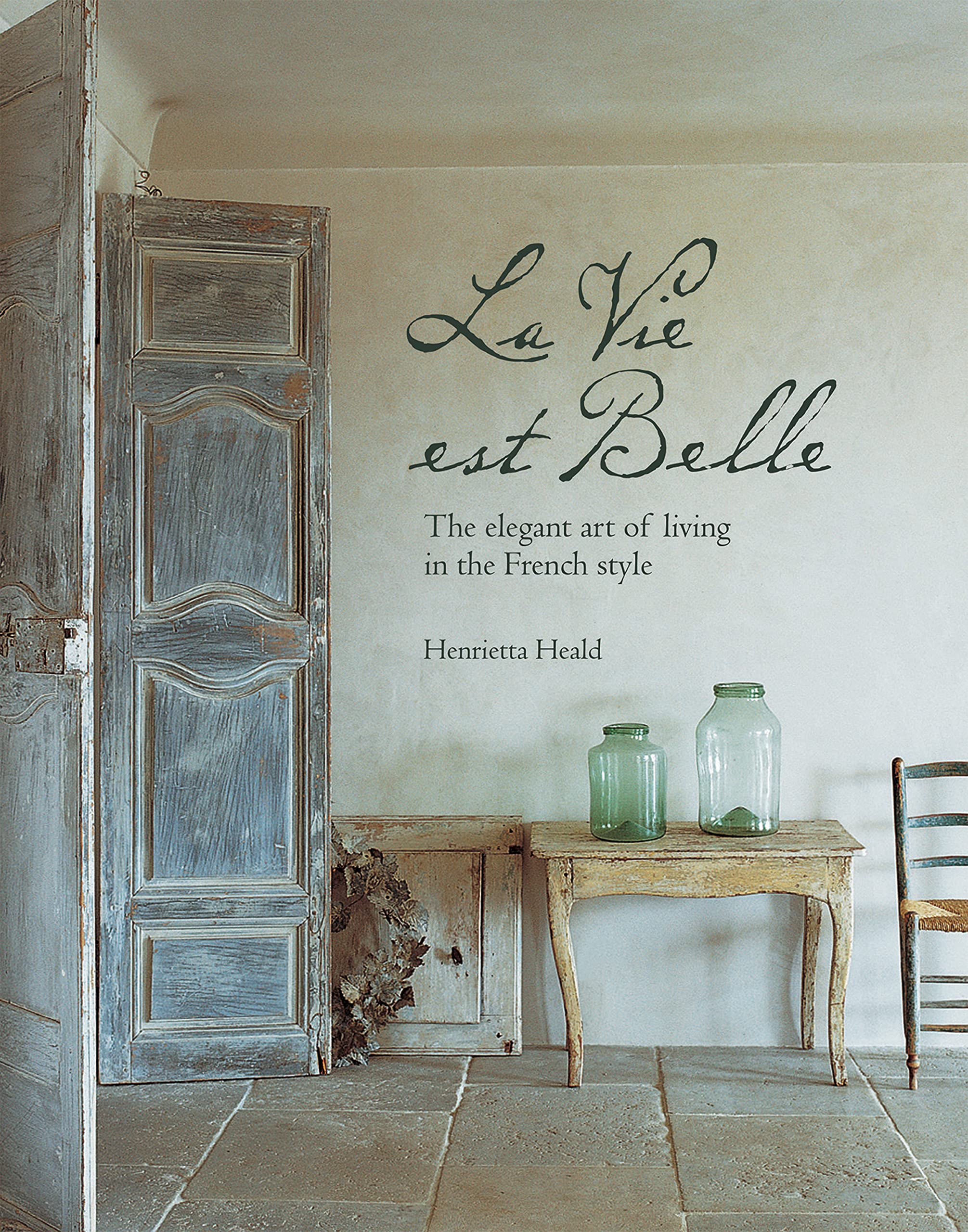 La Vie Est Belle The Elegant Art Of Living In The French Style Heald Henrietta Amazon Com Books La Vie Est Belle The Elegant Art Of Living In The French Style Heald Henrietta Amazon Com Books