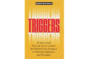 Triggers: 30 Sales Tools You Can Use to Control the Mind of Your Prospect to Motivate, Influence, and Persuade.