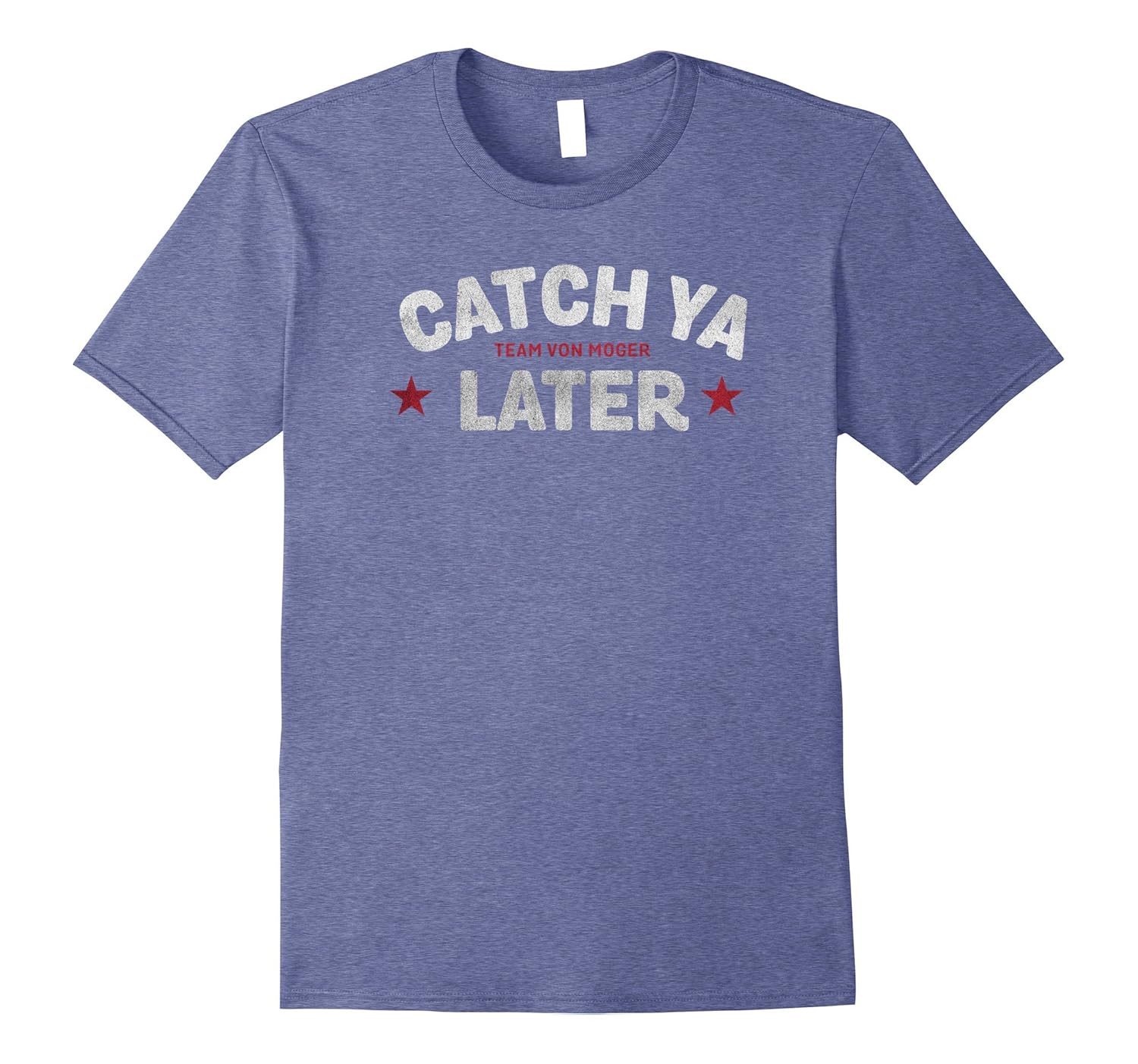 Catch Ya Later Team Von Moger Tee ShirtCD Canditee