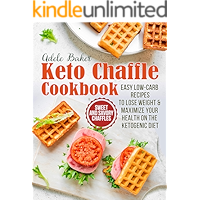 The Keto Chaffle Cookbook: Sweet and Savory Chaffles, Easy Low-Carb Recipes To Lose Weight & Maximize Your Health on the… book cover The Keto Chaffle Cookbook: Sweet and Savory Chaffles, Easy Low-Carb Recipes To Lose Weight & Maximize Your Health on the… book cover