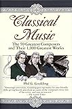 Classical Music: The 50 Greatest Composers and Their 1,000 Greatest Works