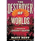 The Destroyer of Worlds: A Return to Lovecraft Country