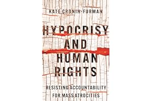 Hypocrisy and Human Rights: Resisting Accountability for Mass Atrocities