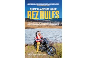 Rez Rules: My Indictment of Canada's and America's Systemic Racism Against Indigenous Peoples