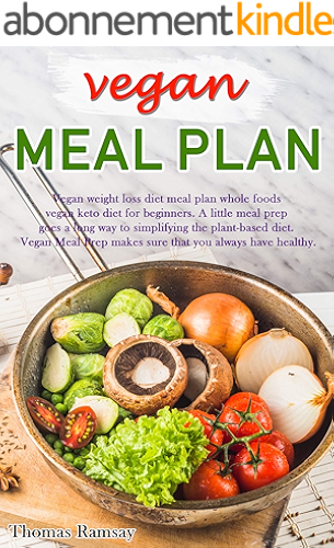 Download Vegan Meal Plan: Vegan Weight Loss Diet Meal Plan Whole Foods Vegan Keto Diet for Beginners (vegan meal prep Book 1) (English Edition) PDF