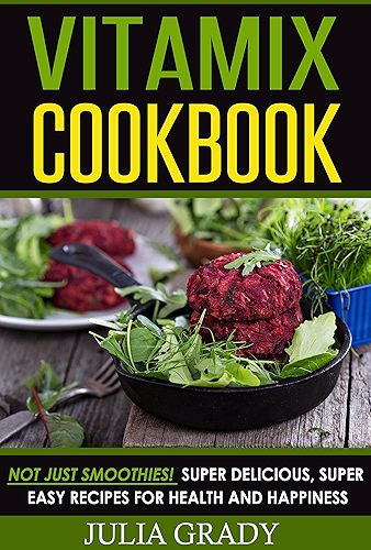 Download Vitamix Cookbook: Not Just Smoothies! Super Delicious, Super Easy Blender Recipes for Health and Happines (English Edition) PDF