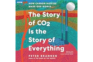 The Story of CO2 Is the Story of Everything: How Carbon Dioxide Made Our World