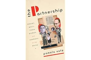 The Partnership: Brecht, Weill, Three Women, and Germany on the Brink