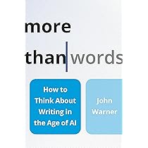 More Than Words: How to Think About Writing in the Age of AI