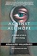 Against All Hope: A Memoir of Life in Castro's Gulag