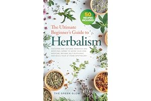 The Ultimate Beginner's Guide to Herbalism: Discover 200+ Natural Remedies and Medicinal Herbs to Grow Your Own Medicine, Bec