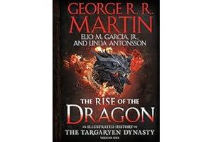 The Rise of the Dragon: An Illustrated History of the Targaryen Dynasty, Volume One (The Targaryen Dynasty: The House of the 