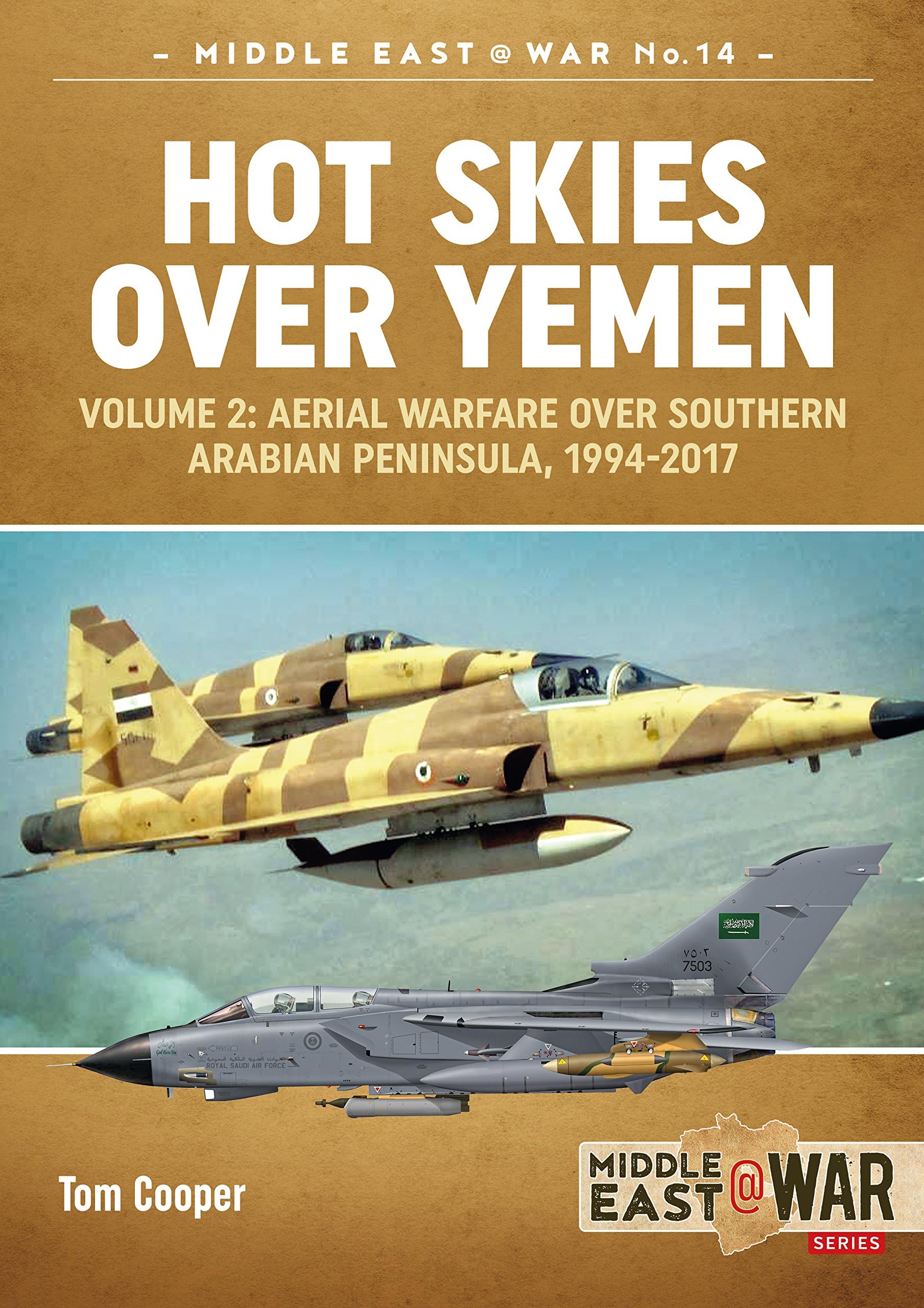 Hot Skies Over Yemen: Aerial Warfare Over the Southern Arabian Peninsula: Volume 2 - 1994-2017 (Middle East@War Book 14)
