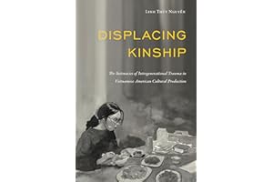 Displacing Kinship: The Intimacies of Intergenerational Trauma in Vietnamese American Cultural Production