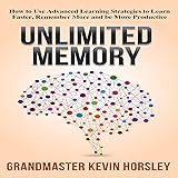 Unlimited Memory: How to Use Advanced Learning Strategies to Learn Faster, Remember More and Be More Productive
