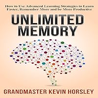 Unlimited Memory: How to Use Advanced Learning Strategies to Learn Faster, Remember More and Be More Productive
