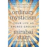 Ordinary Mysticism: Your Life as Sacred Ground