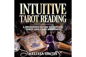 Intuitive Tarot Reading: A Beginner's Guide to Psychic Tarot and Card Meanings