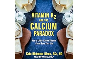 Vitamin K2 and the Calcium Paradox: How a Little-Known Vitamin Could Save Your Life
