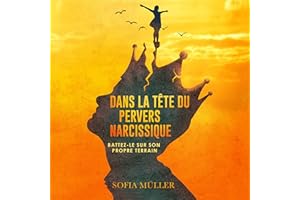 Dans la Tête du Pervers Narcissique [Inside the Mind of a Narcissist]: Battez-Le Sur Son Propre Terrain [Beat Him at His Own 